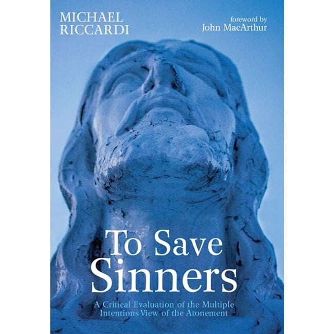 To Save Sinners: A Critical Evaluation of the Multiple Intentions View of the Atonement