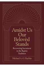Lexham Press (Bookmasters) Amidst Us Our Beloved Stands: Recovering Sacrament in the Baptist Tradition