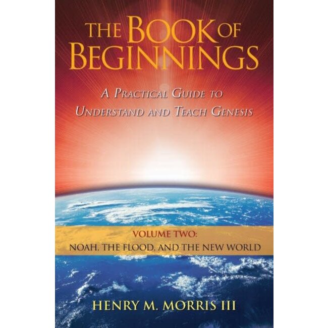 The Book of Beginnings: A Practical Guide to Understand and Teach Genesis (Volume 2: Noah, the Flood, and the New World)
