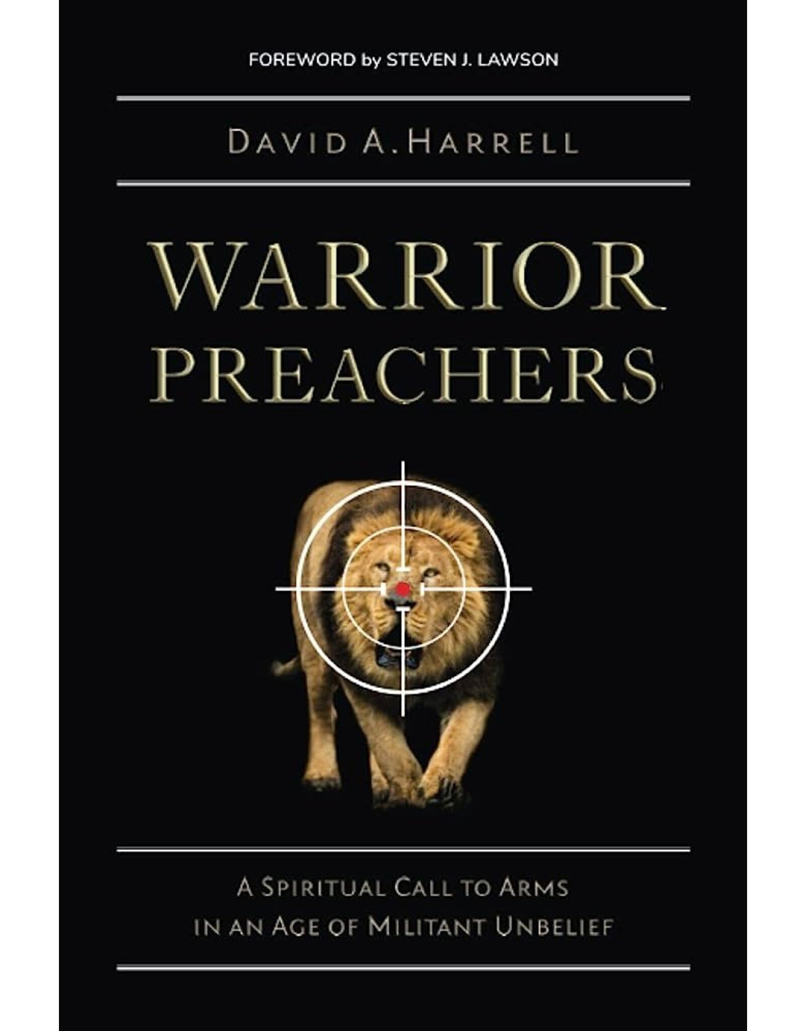 Warrior Preachers: A Spiritual Call to Arms in an Age of Militant Unbelief