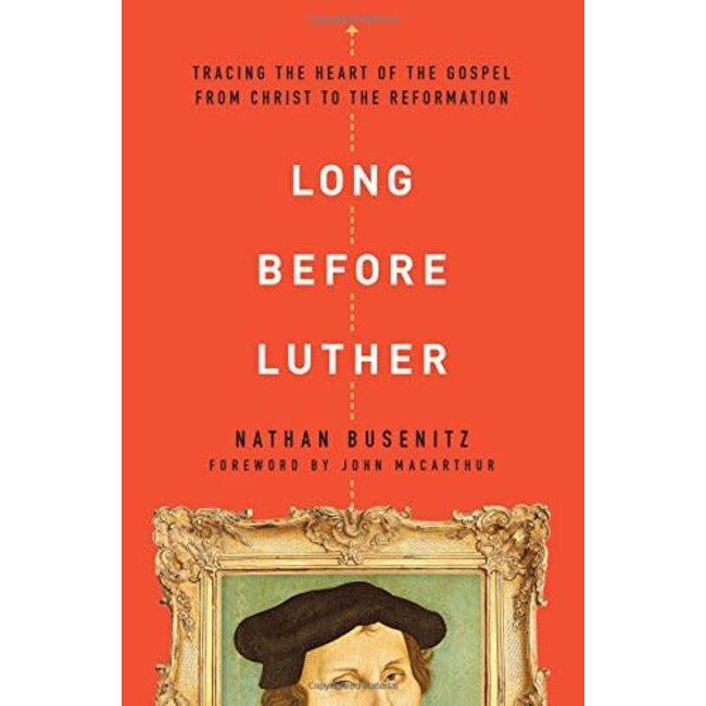 Long Before Luther: Tracing the Heart of the Gospel from Christ to the Reformation