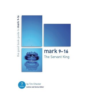 The Good Book Company Mark 9-16: The Servant King (The Good Book Guide)