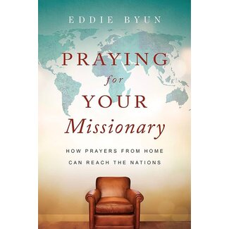 Praying for Your Missionary: How Prayers from Home Can Reach the Nations