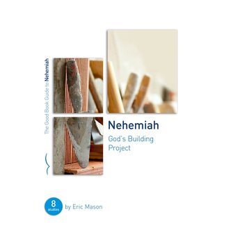 The Good Book Company Nehemiah: God's Building Project (The Good Book Guide)
