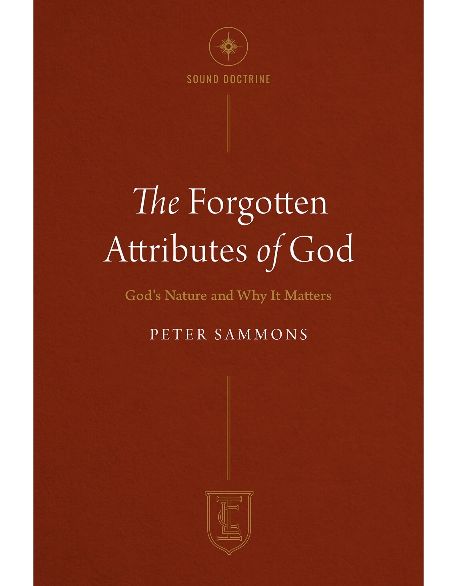 The Forgotten Attributes of God: God's Nature and Why it Matters  (ICL)
