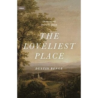 Crossway / Good News The Loveliest Place: The Beauty and Glory of the Church