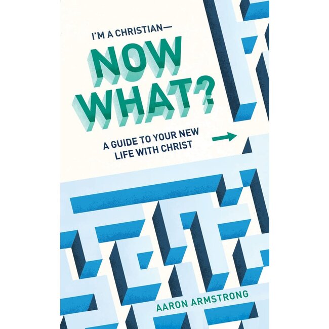 Im a Christian—Now What?: A Guide to Your New Life With Christ