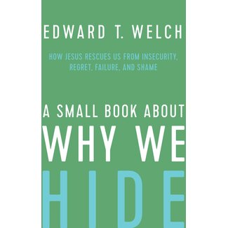 New Growth Press A Small Book about Why We Hide: How Jesus Rescues Us from Insecurity, Regret, Failure, and Shame Hardcover