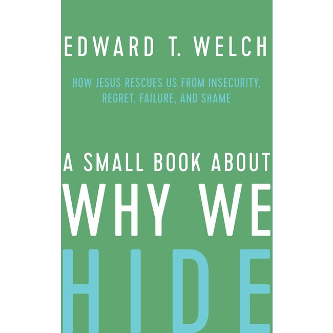 A Small Book about Why We Hide: How Jesus Rescues Us from Insecurity, Regret, Failure, and Shame Hardcover