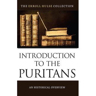 Reformation Heritage Books (RHB) Introduction to the Puritans: An Historical Overview - Erroll Hulse Collection