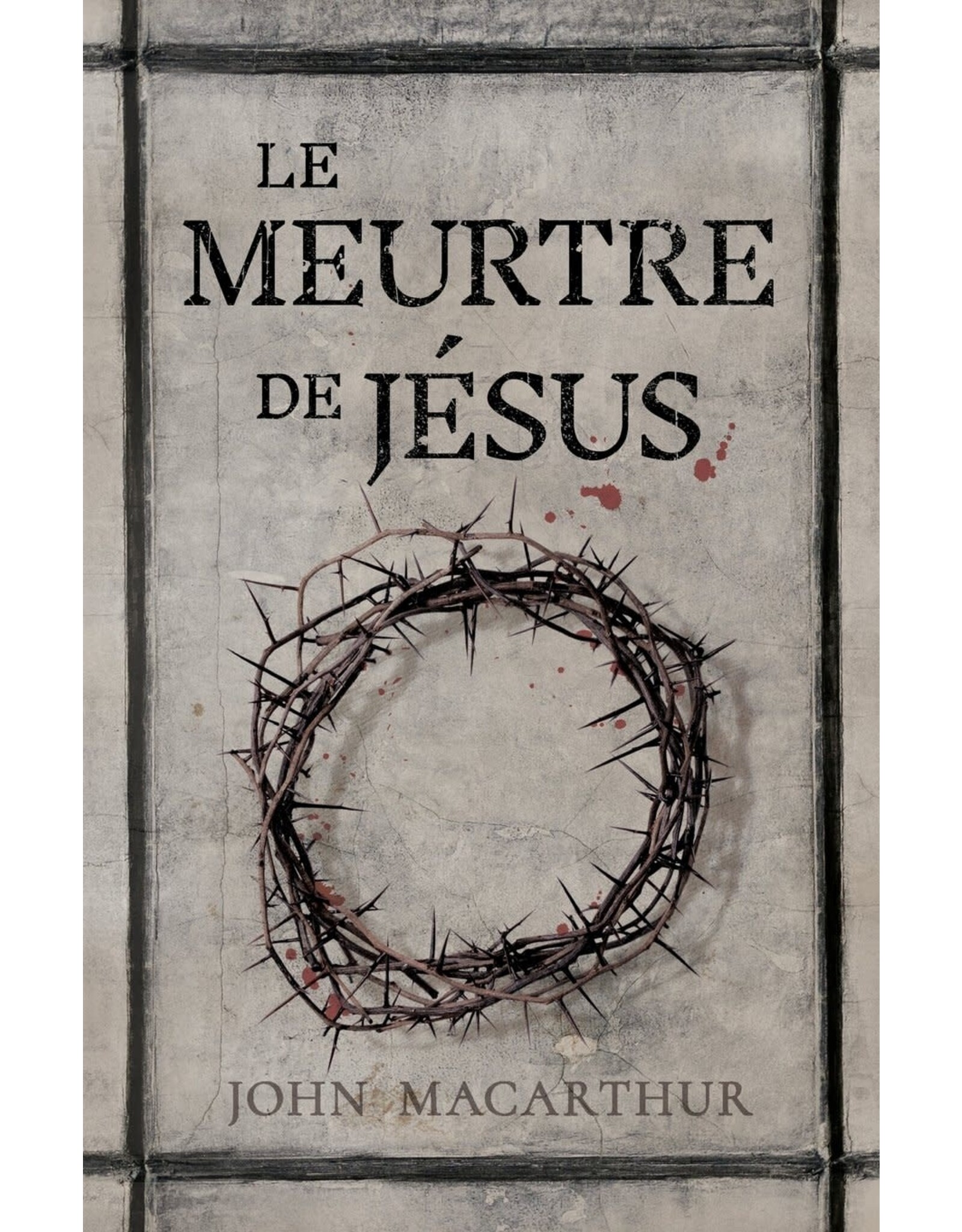 Publications Chretiennes Le meurtre de Jésus (The Murder of Jesus: A Study of How Jesus Died )