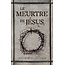 Le meurtre de Jésus (The Murder of Jesus: A Study of How Jesus Died )