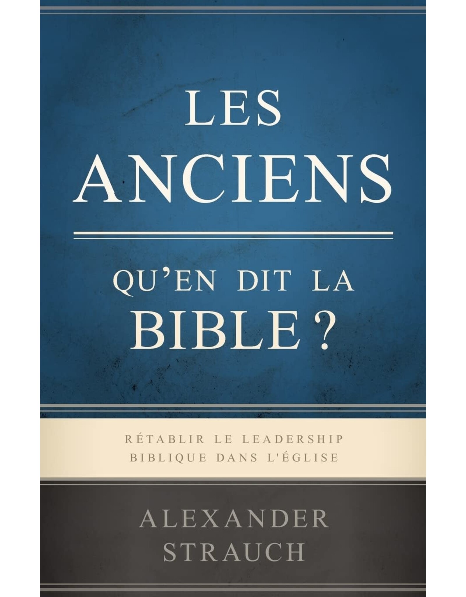 Publications Chretiennes Les anciens : Qu'en dit la Bible ?