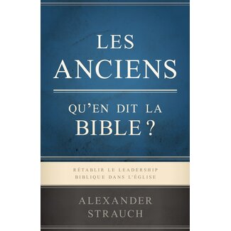 Publications Chretiennes Les anciens : Qu'en dit la Bible ?