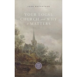 Grace to You (GTY) Your Local Church and Why it Matters (booklet)