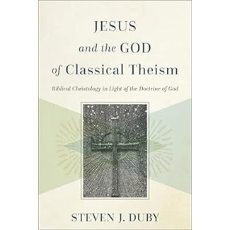Baker Publishing Group / Bethany Jesus and the God of Classical Theism: Biblical Christology in Light of the Doctrine of God