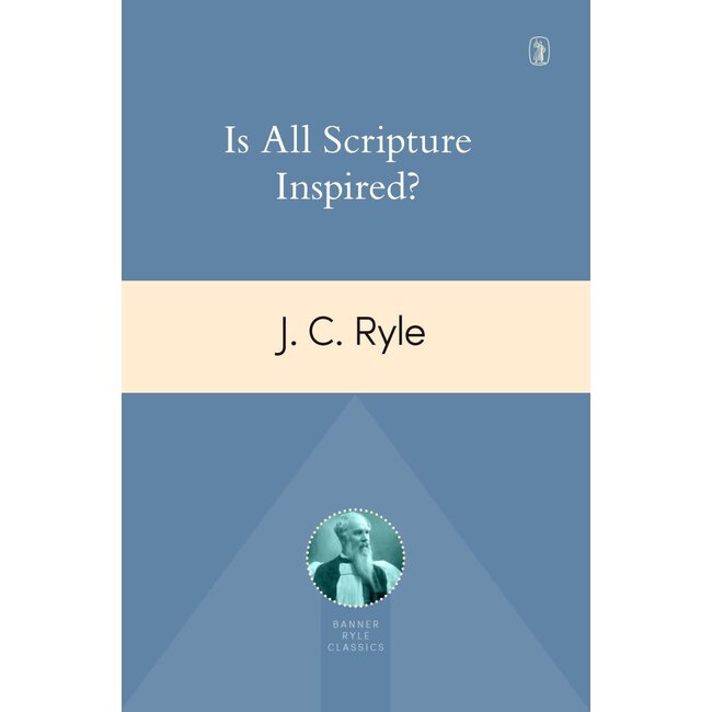 Is All Scripture Inspired? (Banner Ryle Classics ed.)