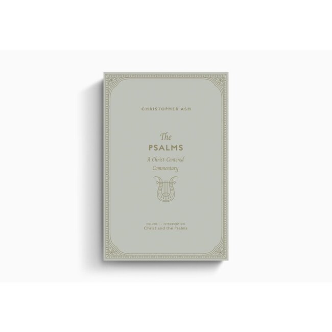 The Psalms: A Christ-Centered Commentary (Volume 1, Introduction: Christ and the Psalms)