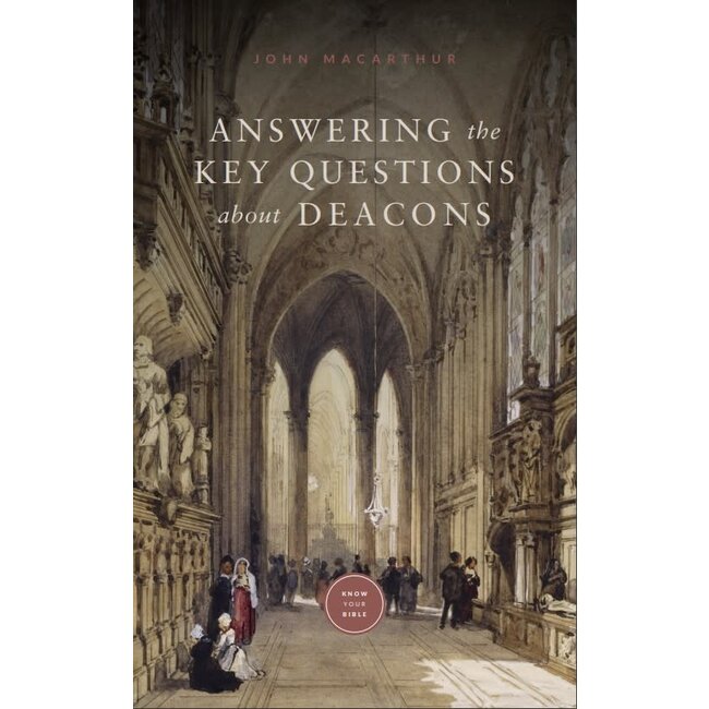Answering the Key Questions About Deacons (Booklet)