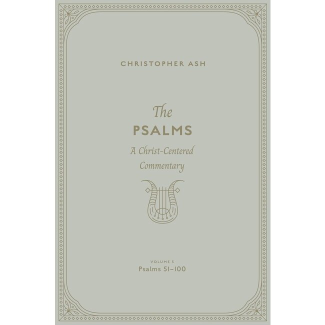 The Psalms: A Christ-Centered Commentary (Volume 3, Psalms 51-100)