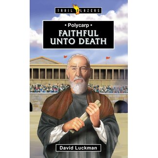 Christian Focus Publications (Atlas) POLYCARP; FAITHFUL UNTO DEATH