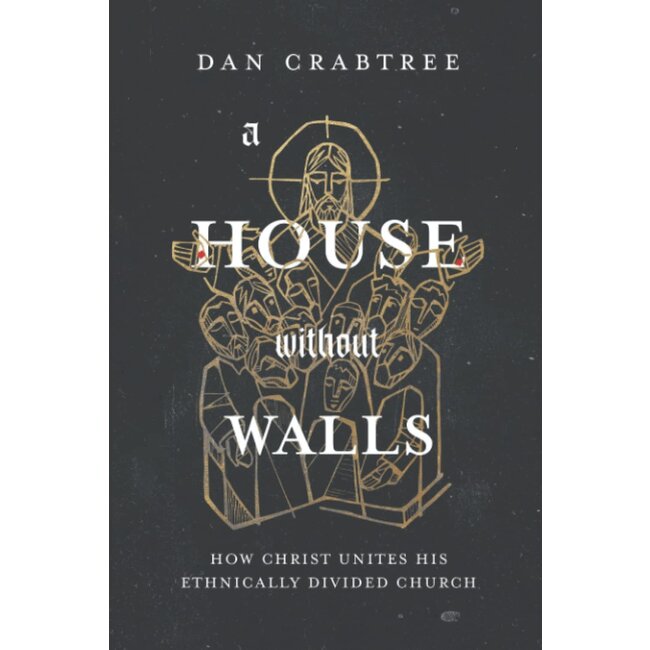 A House Without Walls: How Christ Unites His Ethnically Divided Church