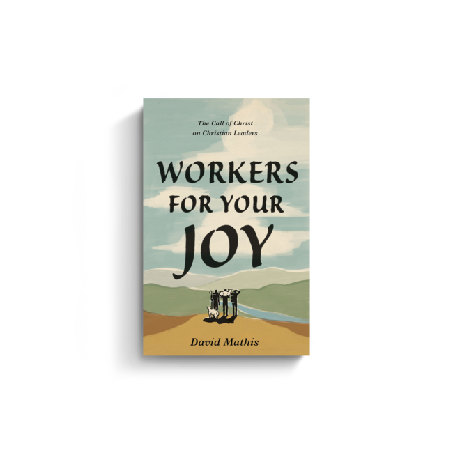 Workers for Your Joy: The Call of Christ on Christian Leaders