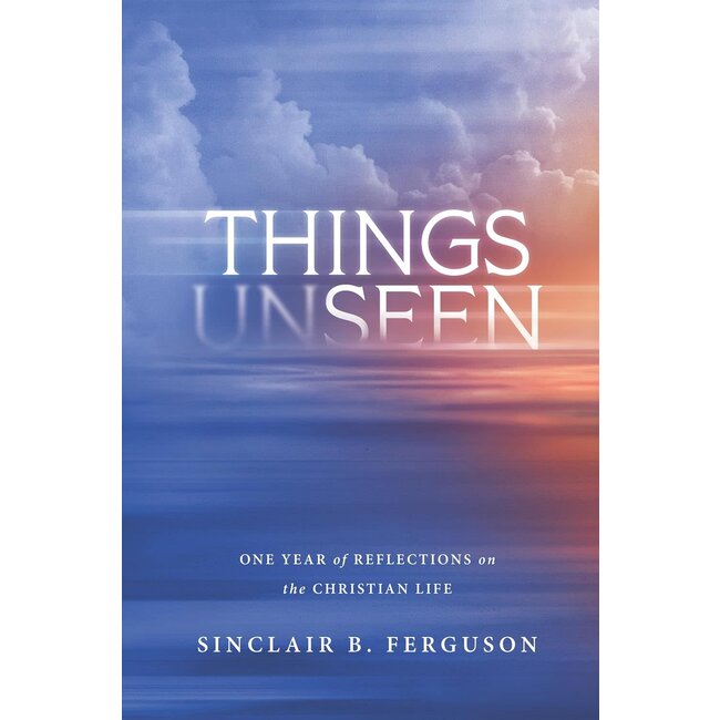 Things Unseen: 52 Weeks of Reflections on the Christian Life