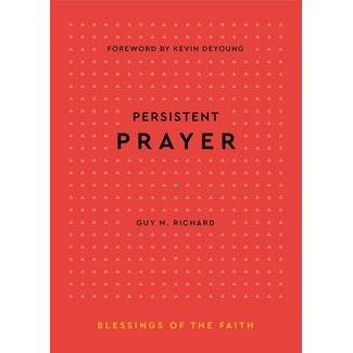 P&R Publishing (Presbyterian and Reformed) Persistent Prayer