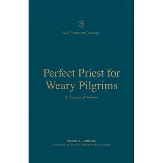 Crossway / Good News Perfect Priest for Weary Pilgrims: A Theology of Hebrews