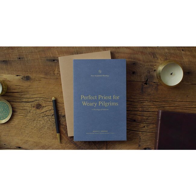 Perfect Priest for Weary Pilgrims: A Theology of Hebrews