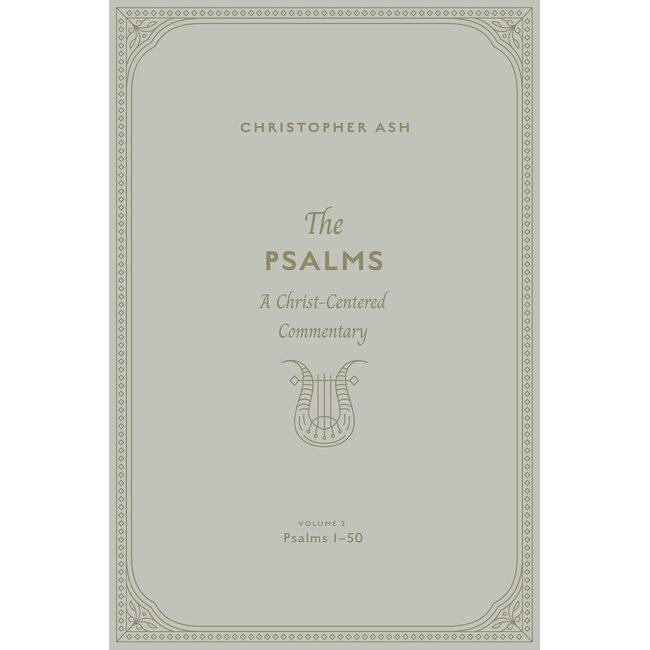 The Psalms: A Christ-Centered Commentary (Volume 2, Psalms 1-50)