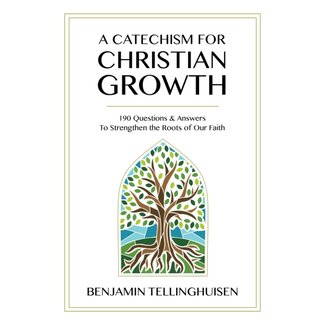 Kress A Catechism for Christian Growth: 190 Questions and Answers to Strengthen the Roots of Our Faith
