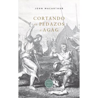 Grace to You (GTY) Cortando en Pedazos a Agag (folleto) (SPAN - Hacking Agag to Pieces)