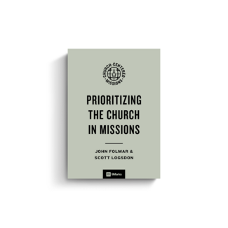 Crossway / Good News Prioritizing the Church in Missions