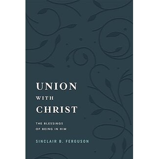 Ligonier / Reformation Trust Union With Christ: The Blessings of Being in Him