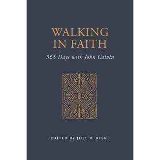 Reformation Heritage Books (RHB) Walking in Faith: 365 Days with John Calvin Reformation Heritage Books (RHB) Walking in Faith: 365 Days with John Calvin