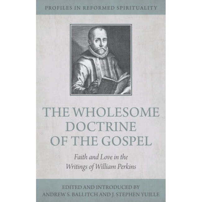The Wholesome Doctrine of the Gospel: Faith and Love in the Writings of William Perkins