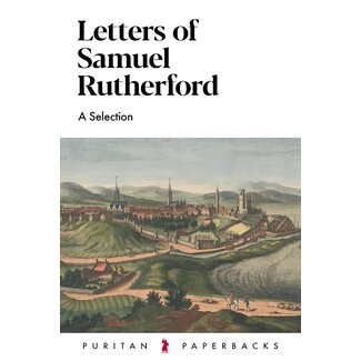Banner of Truth Letters of Samuel Rutherford: A Selection (Puritan Paperbacks)