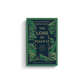 Crossway / Good News The Lord of Psalm 23: Jesus Our Shepherd, Companion, and Host