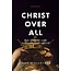 Christ Over All: Our Supreme Lord and Sufficient Savior
