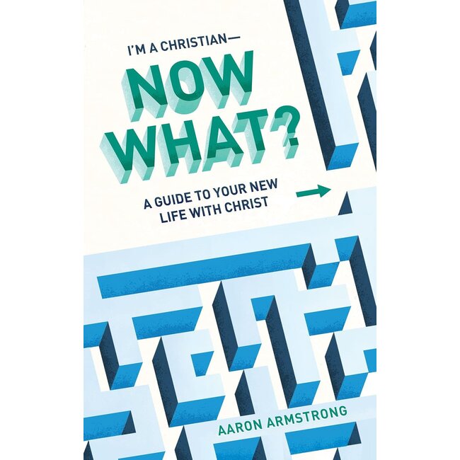 Im a Christian—Now What?: A Guide to Your New Life With Christ