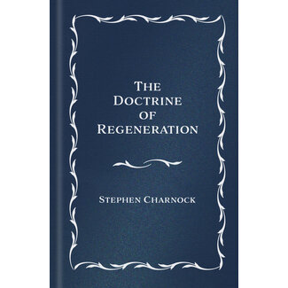 Baker Publishing Group / Bethany The Doctrine of Regeneration, Classic Edition