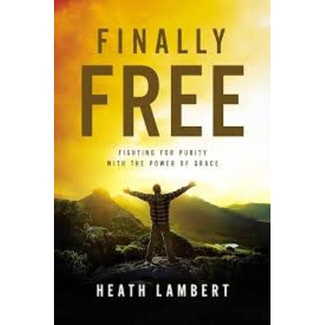 Finally Free: Fighting for Purity with the Power of Grace