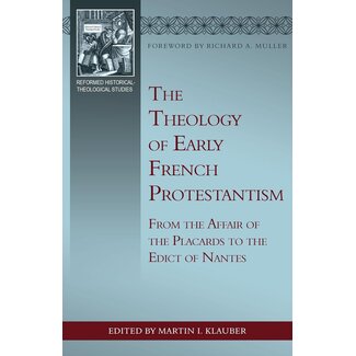 Reformation Heritage Books (RHB) The Theology of Early French Protestantism