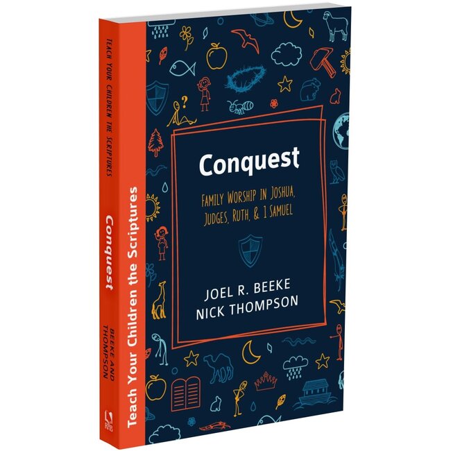 Conquest: Family Worship in Joshua, Judges, and Ruth