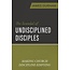 The Scandal of Undisciplined Disciples: Making Church Discipline Edifying