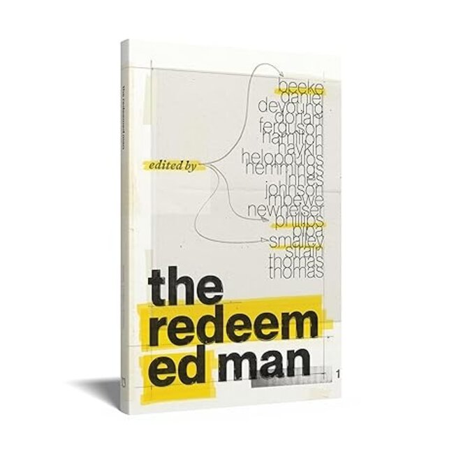 The Redeemed Man - A Practical Guide to Biblical Manhood for Faith, Family, and Work