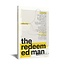 The Redeemed Man - A Practical Guide to Biblical Manhood for Faith, Family, and Work