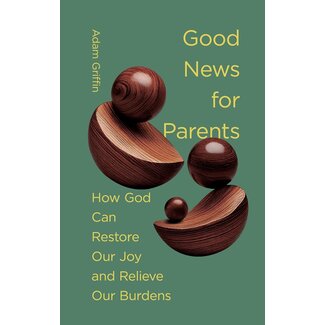 Crossway / Good News Good News for Parents: How God Can Restore Our Joy and Relieve Our Burdens